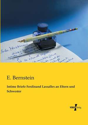 Intime Briefe Ferdinand Lassalles an Eltern und Schwester de E. Bernstein