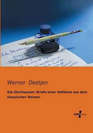 Die Göchhausen: Briefe einer Hofdame aus dem klassischen Weimar de Werner Deetjen