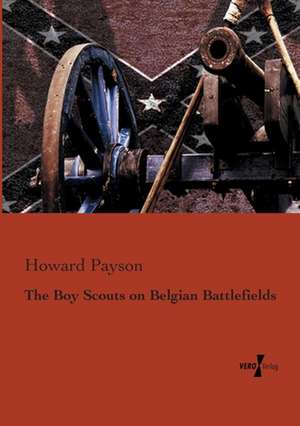 The Boy Scouts on Belgian Battlefields de Howard Payson