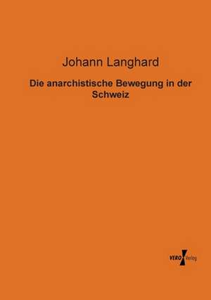 Die anarchistische Bewegung in der Schweiz de Johann Langhard