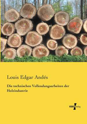 Die technischen Vollendungsarbeiten der Holzindustrie de Louis Edgar Andés