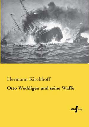 Otto Weddigen und seine Waffe de Hermann Kirchhoff