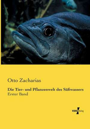 Die Tier- und Pflanzenwelt des Süßwassers de Otto Zacharias