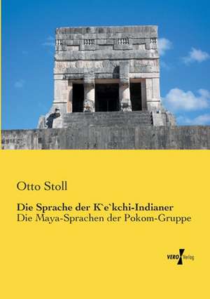 Die Sprache der K`e`kchi-Indianer de Otto Stoll