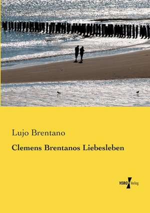 Clemens Brentanos Liebesleben de Lujo Brentano