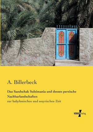 Das Sandschak Suleimania und dessen persische Nachbarlandschaften de A. Billerbeck