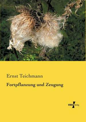 Fortpflanzung und Zeugung de Ernst Teichmann