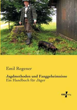 Jagdmethoden und Fanggeheimnisse de Emil Regener