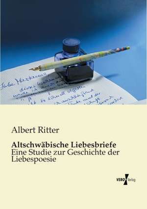 Altschwäbische Liebesbriefe de Albert Ritter