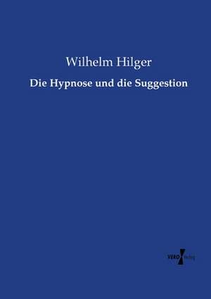 Die Hypnose und die Suggestion de Wilhelm Hilger