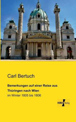 Bemerkungen auf einer Reise aus Thüringen nach Wien de Carl Bertuch