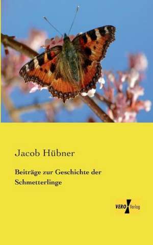 Beiträge zur Geschichte der Schmetterlinge de Jacob Hübner