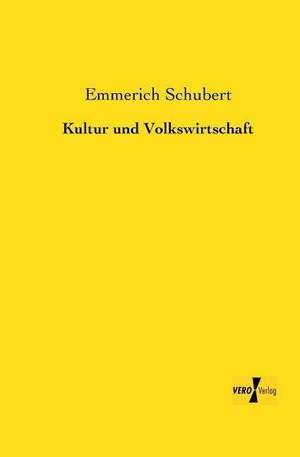 Kultur und Volkswirtschaft de Emmerich Schubert