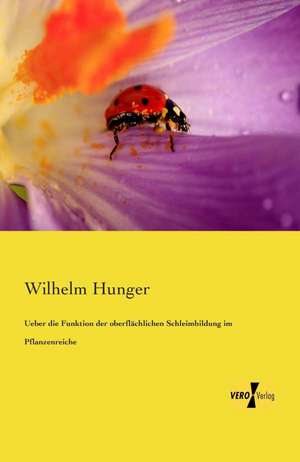 Ueber die Funktion der oberflächlichen Schleimbildung im Pflanzenreiche de Wilhelm Hunger