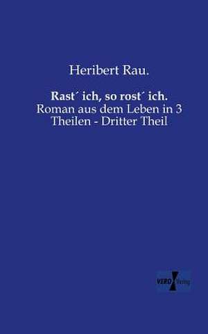 Rast´ ich, so rost´ ich. de Heribert Rau