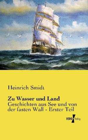 Zu Wasser und Land de Heinrich Smidt