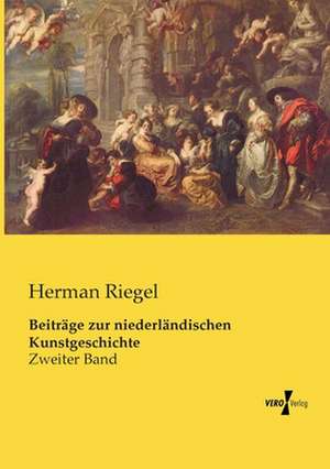 Beiträge zur niederländischen Kunstgeschichte de Herman Riegel