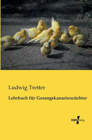 Lehrbuch für Gesangskanarienzüchter de Ludwig Tretter