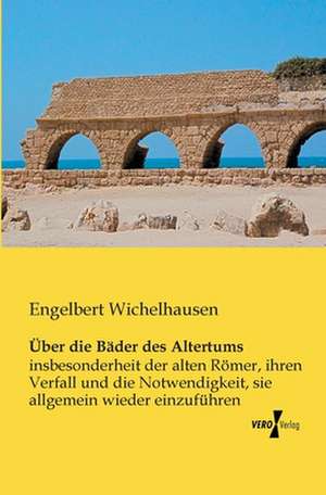 Über die Bäder des Altertums de Engelbert Wichelhausen