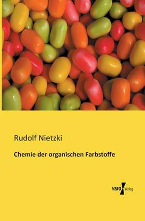 Chemie der organischen Farbstoffe de Rudolf Nietzki