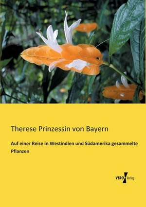 Auf einer Reise in Westindien und Südamerika gesammelte Pflanzen de Therese Prinzessin Von Bayern