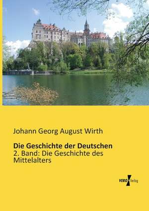 Die Geschichte der Deutschen de Johann Georg August Wirth