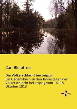 Die Völkerschlacht bei Leipzig de Carl Bleibtreu