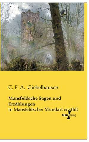 Mansfeldsche Sagen und Erzählungen de C. F. A. Giebelhausen