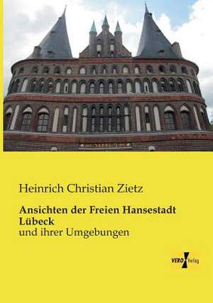 Ansichten der Freien Hansestadt Lübeck de Heinrich Christian Zietz