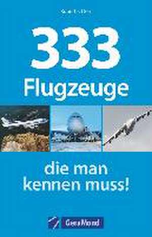 333 Flugzeuge, die man kennen muss! de Michael Dörflinger