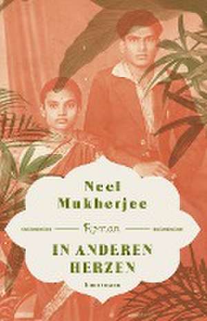 In anderen Herzen de Neel Mukherjee