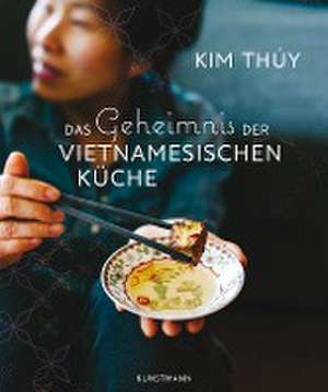 Das Geheimnis der Vietnamesischen Küche de Kim Thúy