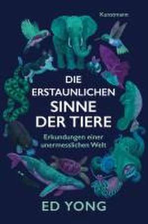 Die erstaunlichen Sinne der Tiere de Ed Yong