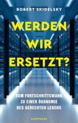 Werden wir ersetzt? de Robert Skidelsky