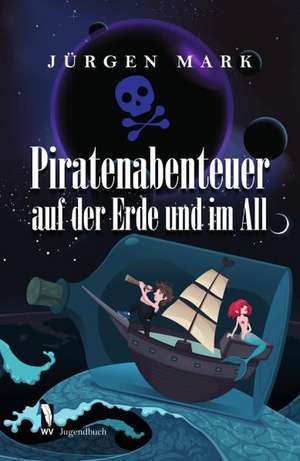 Piratenabenteuer auf der Erde und im All de Jürgen Mark