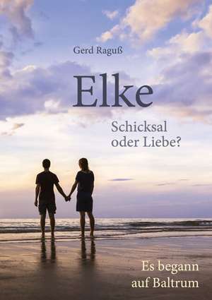 Elke - Schicksal oder Liebe? de Gerd Raguß