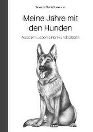 Meine Jahre mit den Hunden de Susanna Maria Rossmann