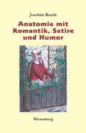 Anatomie mit Romantik, Satire und Humor de Joachim Kozák