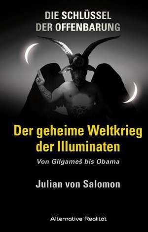 Die Schlüssel der Offenbarung: Der geheime Weltkrieg der Illuminaten de Julian von Salomon