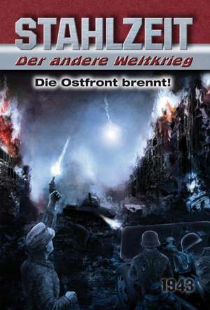 Stahlzeit, Band 2: "Die Ostfront brennt!" de Tom Zola