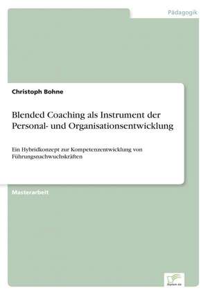 Blended Coaching als Instrument der Personal- und Organisationsentwicklung de Christoph Bohne