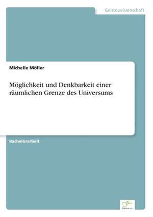 Möglichkeit und Denkbarkeit einer räumlichen Grenze des Universums de Michelle Möller