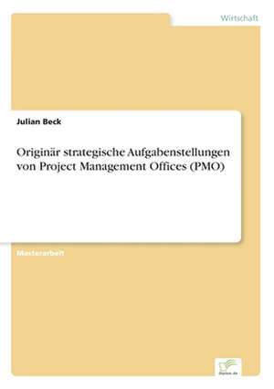 Originär strategische Aufgabenstellungen von Project Management Offices (PMO) de Julian Beck