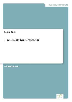 Hacken als Kulturtechnik de Leslie Post