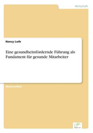 Eine gesundheitsfördernde Führung als Fundament für gesunde Mitarbeiter de Nancy Loth