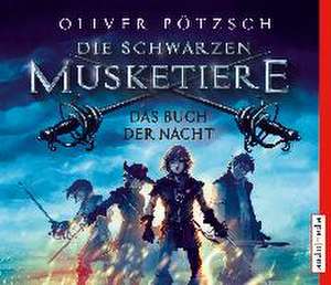 Die schwarzen Musketiere 01 - Das Buch der Nacht de Oliver Pötzsch