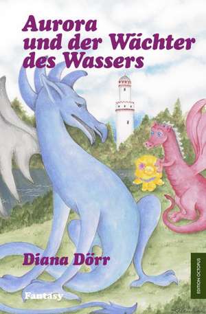 Aurora und der Wächter des Wassers de Diana Dörr