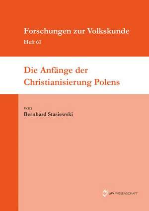 Die Anfänge der Christianisierung Polens de Bernhard Stasiewski