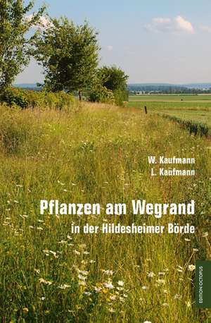 Pflanzen am Wegrand in der Hildesheimer Börde de Wolfgang Kaufmann