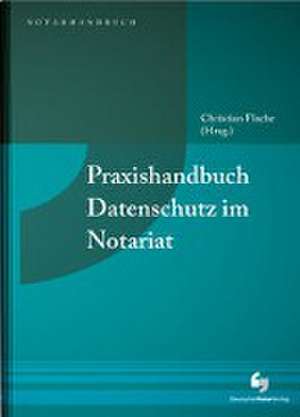 Praxishandbuch Datenschutz im Notariat de Christian Flache